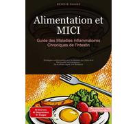 Alimentation et MICI: Guide des Maladies Inflammatoires Chroniques de l'Intestin: Stratégies nutritionnelles pour la Maladie de Crohn et la Rectocolite hémorragique - De la phase aiguë à la rémission