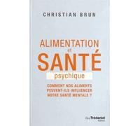 Alimentation et santé psychique - Comment nos aliments peuvent-ils influencer notre santé mentale ? L'art de se nourrir l'esprit - Christian Brun - Tredaniel La Maisnie - broché - Essai