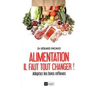 Alimentation : il faut tout changer ! - Adoptez les bons réflexes