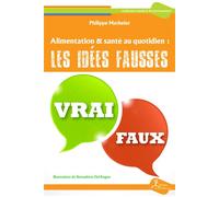 Alimentation & santé au quotidien : les idées fausses Les idées fausses - Philippe Mathelet - La Vallee Heureuse - broché - Guide