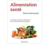 Alimentation santé - De l'intestin au régime méditerranéen, toute l'alimentation santé expliquée. Marie-Jo Brennstuhl (Auteur)
