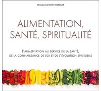 Alimentation, santé, spiritualité - L'alimentation au service de la santé, de la connaissance de soi...