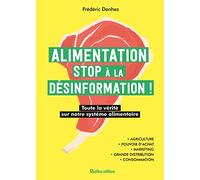 Alimentation : stop à la désinformation !: Toute la vérité sur notre système alimentaire