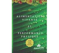 Alimentation Vivante et Performance Physique: Votre Santé, Votre Réussite