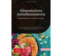 Alimentazione Antinfiammatoria: Dieta Alcalina E Cucina Curativa