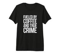 Alimenté par Les Amateurs de Podcast Coffee and True Crime T-Shirt Haut de Gamme