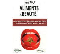 Aliments De La Beauté - Les Sureprenants Pouvoirs Des Substances Alimentaires Sur Le Coprs Et La Peau