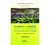 Aliments et denrées alimentaires traditionnels du Bandundu en R.D. Congo Répertoire et composition en nutriments - Théophile Mbemba Fundu Di Luyindu - L'harmattan - broché - Etude