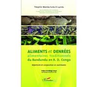 Aliments et denrées alimentaires traditionnels du Bandundu en R.D. Congo Répertoire et composition en nutriments - Théophile Mbemba Fundu Di Luyindu - L'harmattan - broché - Etude