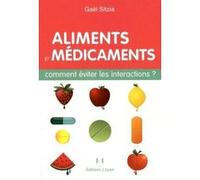 Aliments et médicaments - Comment éviter les interactions ? Gaël Sitzia (Auteur)