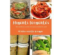Aliments fermentés: Mes meilleures recettes fait maison d'aliments santé