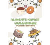Aliments Kawaii Pour les enfants: Cahier coloriage en gros caractères pour garçons & filles,À partir de 2 ans, Apprendre à colorier pour enfants de 2 ans ,