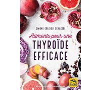 Aliments pour une thyroïde efficace Soigner hypothyroïdie, hyperthyroïdie et autres dysfonctionnements - Simone Grazioli Schagerl - Macro - broché - Guide