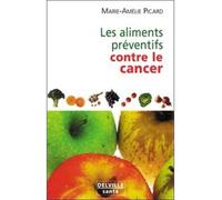 Aliments préventifs contre le cancer - Marie-Amélie Picard - Jean-Pierre Delville - broché - Guide