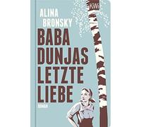 Alina Bronsky Baba Dunjas letzte Liebe: Roman (KiWi Geschenkbuch im Klei (Relié)