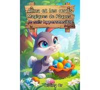 Alina et les Œufs Magiques de Pâques: Histoire pour enfants de 5 à 8 ans sur l'hypersensibilité
