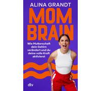 Alina Grandt Mom Brain: Wie Mutterschaft dein Gehirn verändert und du de (Poche)