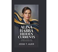 Alina Habba: Hidden Currents: Courage, Authority, and the Trails Few Dare to Take