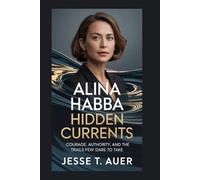 Alina Habba: Hidden Currents: Courage, Authority, and the Trails Few Dare to Take