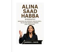 Alina Saad Habba Biography: Navigating Law, Advocacy, and Influence - The Life and Career of a Modern Legal Trailblazer