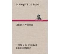 Aline Et Valcour, Tome 2 Ou Le Roman Philosophique
