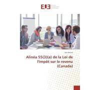 Alinea 55(3)(a) de la Loi de l'impOt sur le revenu (Canada) 3)(a) de la loi de l'impôt sur le revenu (canada - Eric Gelinas - Universitaires Europeennes - broché - Etude
