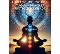 Alineación Espiritual: Tu Camino Hacia La Protección Sagrada