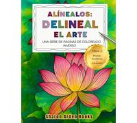 Alinealos: Delineal El Arte, Una Serie De Paginas De Coloreado Inverso (Edición en español): Plantas Acuáticas y Girasoles