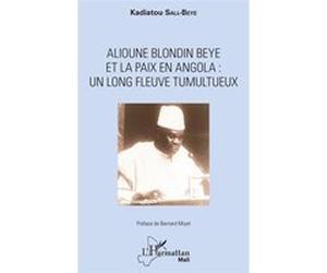 Alioune Blondin Beye et la paix en Angola : un long fleuve tumultueux Kadiatou Sall-Beye (Auteur)