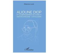 Alioune Diop et le dépassement du conflit identité africaine - catholicisme – L'Harmattan