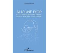 Alioune Diop et le dépassement du conflit identité africaine - catholicisme – L'Harmattan