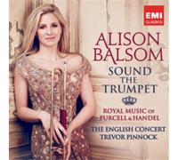 Sound The Trumpet : Royal Music Of Haendel And Purcell