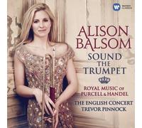 Alison Balsom - Sound The Trumpet: Royal Music From Handel & Purce [Compact Discs]