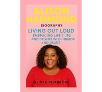 Alison Hammond: Biography: Living Out Loud:Embracing Life’s Ups and Downs with Humor and Heart