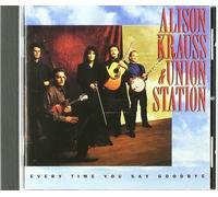 Alison Krauss & The Union Station - Every Time You Say Goodbye by Alison Krauss & The Union Station (1992) Audio CD
