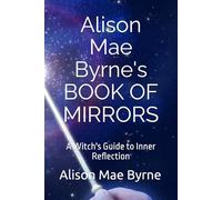 Alison Mae Byrne's BOOK OF MIRRORS: A Witch's Guide to Inner Reflection