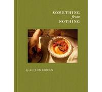 Alison Roman – Something from Nothing: A Cookbook – Relié