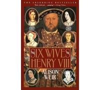Alison Weir Alison Weir The Six Wives of Henry VIII (Poche)