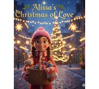 Alissa Christmas Of Love: A Heartwarming Holiday Story About Kindness, Family, and God's Light