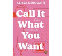 Alissa DeRogati Call it what you want - Für mich ist es Liebe: Roman. Di (Poche)