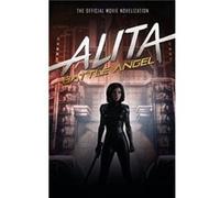 Alita: Battle Angel - The Official Movie Novelization