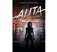 Alita: Battle Angel - The Official Movie Novelization Unknown (Auteur)