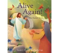 Alive Again The Easter Story by Dodd & Raffaella Ligi & Sarah J. Dodd Raffaella Ligi Sarah J. (Auteur)