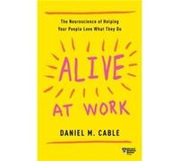 Alive at Work by Daniel M. Cable Daniel M. Cable (Auteur)