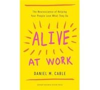 Alive at Work by Daniel M. Cable Inconnu (Auteur)