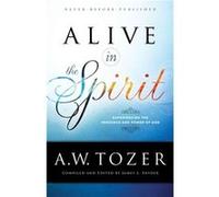 Alive in the Spirit by A.W. Tozer A.W. Tozer (Auteur)