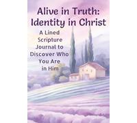 Alive in Truth: Identity in Christ: A Lined Scripture Journal to Discover Who You Are in Him