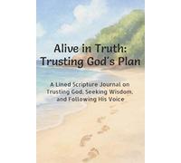 Alive in Truth: Trusting God's Plan: A Lined Scripture Journal on Trusting God, Seeking Wisdom, and Following His Voice