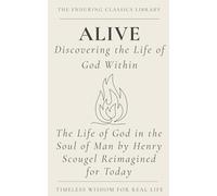 Alive: Living the Life of God: The Life of God in the Soul of Man by Henry Scougel Reimagined for Today