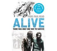 Alive: There Was Only One Way to Survive Read, Piers Paul (Auteur)
